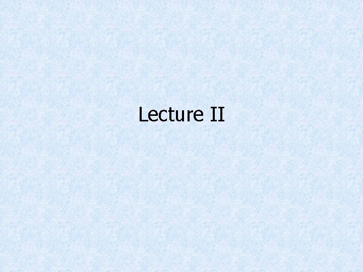Lecture II 
