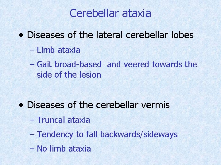 Cerebellar ataxia • Diseases of the lateral cerebellar lobes – Limb ataxia – Gait