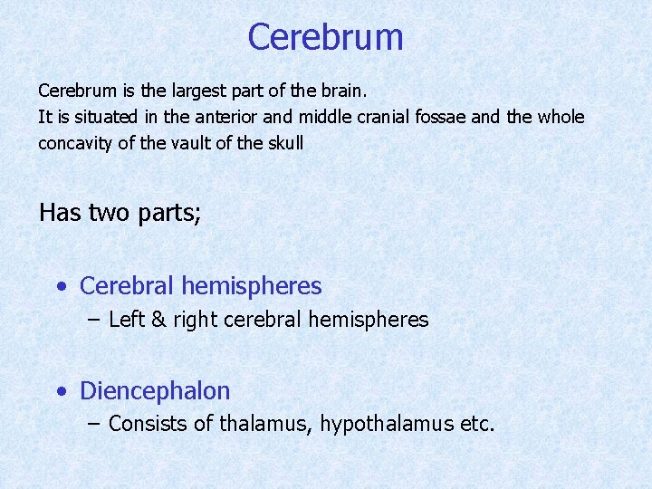 Cerebrum is the largest part of the brain. It is situated in the anterior