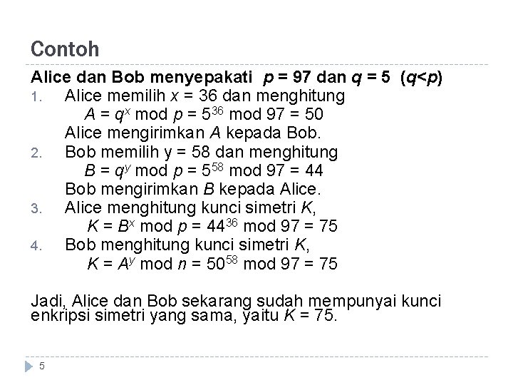 Contoh Alice dan Bob menyepakati p = 97 dan q = 5 (q<p) 1.