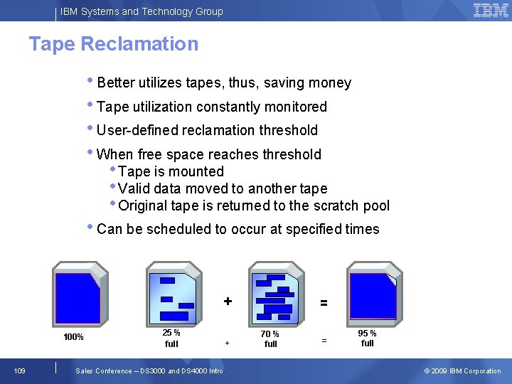 IBM Systems and Technology Group Tape Reclamation • Better utilizes tapes, thus, saving money