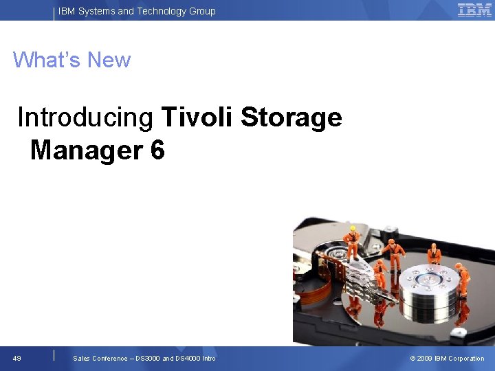 IBM Systems and Technology Group What’s New Introducing Tivoli Storage Manager 6 49 Sales