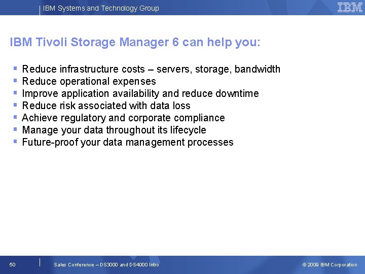 IBM Systems and Technology Group IBM Tivoli Storage Manager 6 can help you: 50