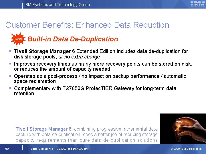 IBM Systems and Technology Group Customer Benefits: Enhanced Data Reduction New Built-in Data De-Duplication