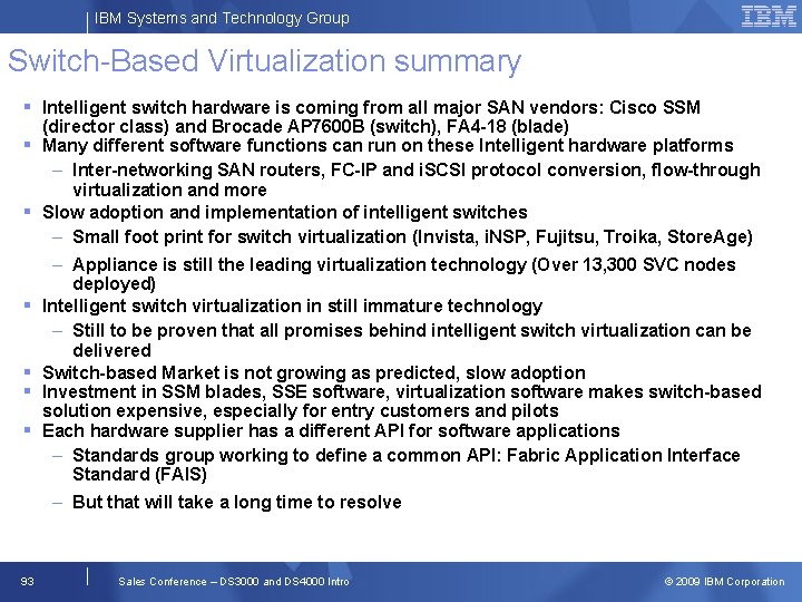 IBM Systems and Technology Group Switch-Based Virtualization summary Intelligent switch hardware is coming from