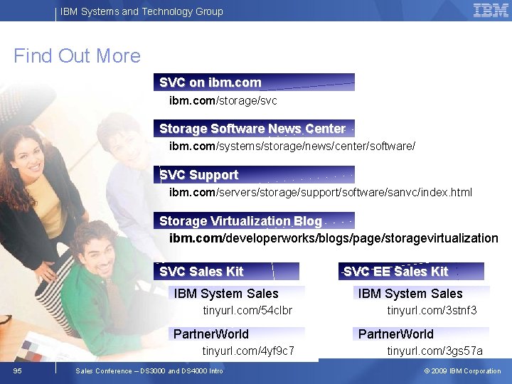 IBM Systems and Technology Group Find Out More SVC on ibm. com/storage/svc Storage Software