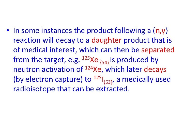 • In some instances the product following a (n, γ) reaction will decay