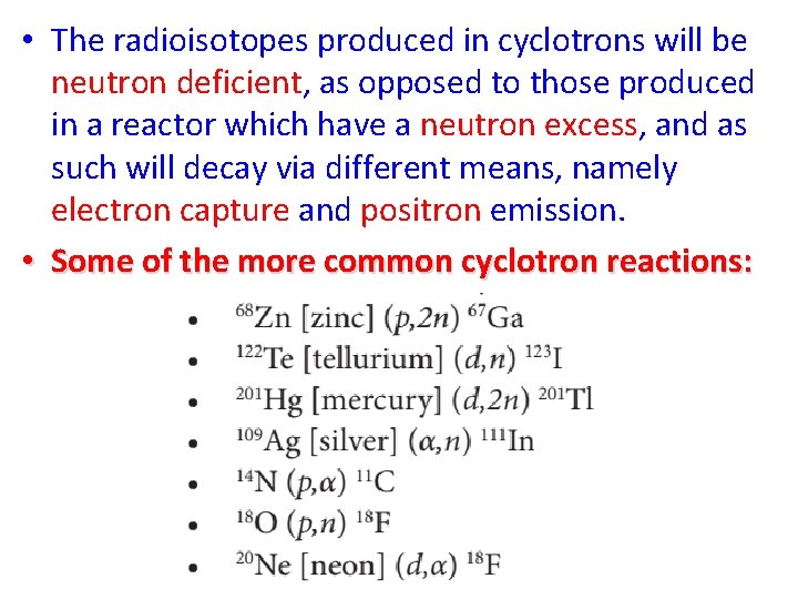  • The radioisotopes produced in cyclotrons will be neutron deficient, as opposed to
