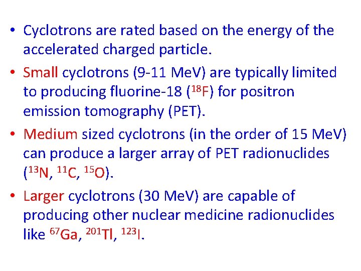  • Cyclotrons are rated based on the energy of the accelerated charged particle.