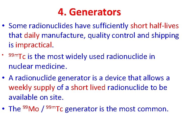 4. Generators • Some radionuclides have sufficiently short half-lives that daily manufacture, quality control