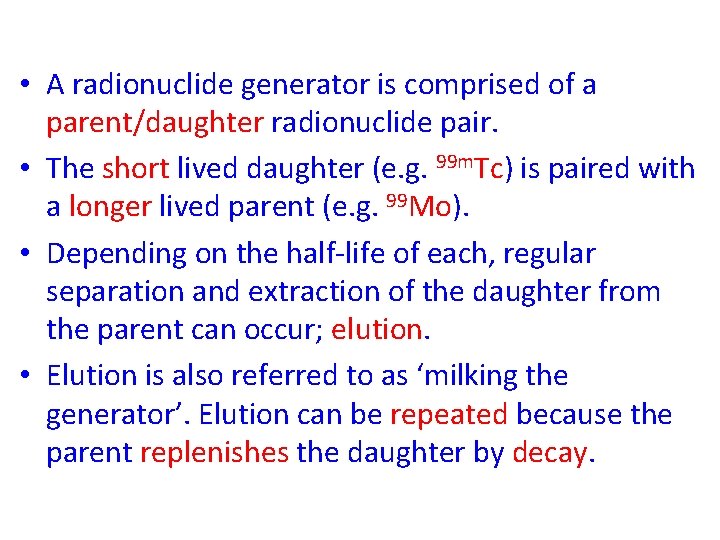  • A radionuclide generator is comprised of a parent/daughter radionuclide pair. • The