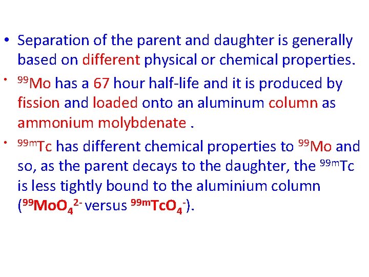  • Separation of the parent and daughter is generally based on different physical