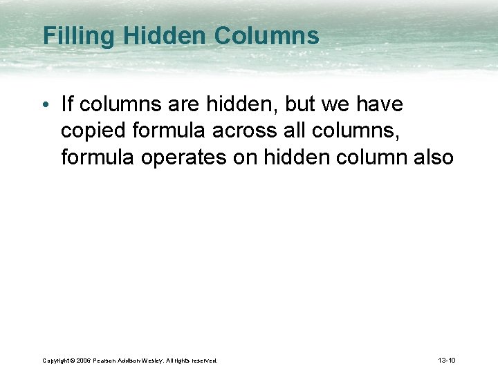 Filling Hidden Columns • If columns are hidden, but we have copied formula across