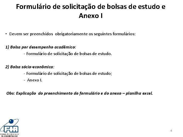 Formulário de solicitação de bolsas de estudo e Anexo I • Devem ser preenchidos