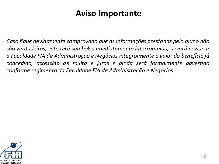 Aviso Importante Caso fique devidamente comprovado que as informações prestadas pelo aluno não são