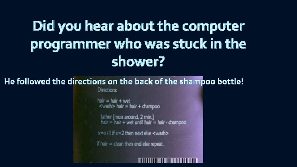 Did you hear about the computer programmer who was stuck in the shower? He Did you hear about the computer programmer who was stuck in the shower? He