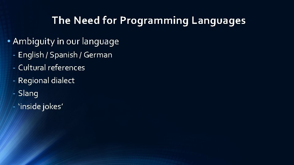 The Need for Programming Languages • Ambiguity in our language - English / Spanish The Need for Programming Languages • Ambiguity in our language - English / Spanish