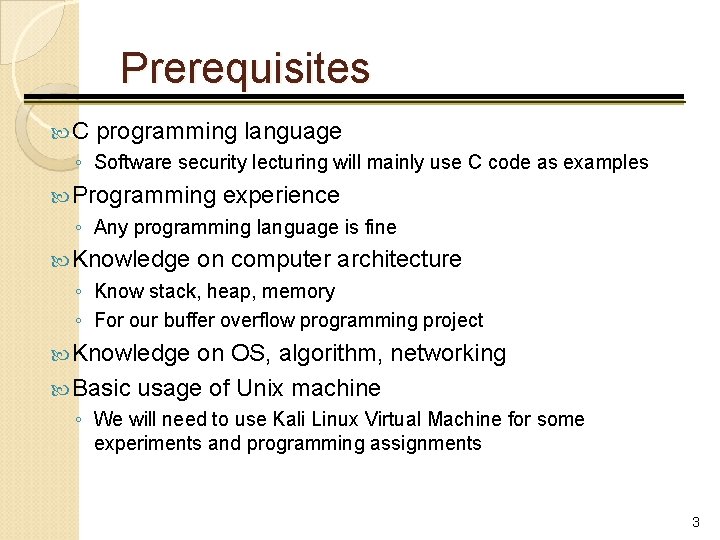 Prerequisites C programming language ◦ Software security lecturing will mainly use C code as
