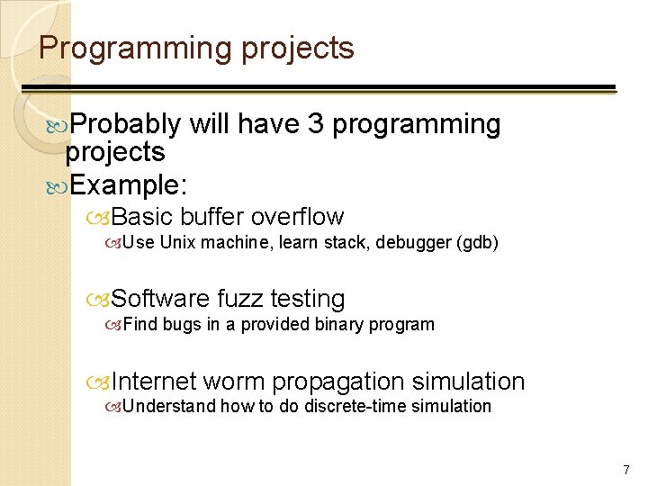 Programming projects Probably projects Example: will have 3 programming Basic buffer overflow Use Unix