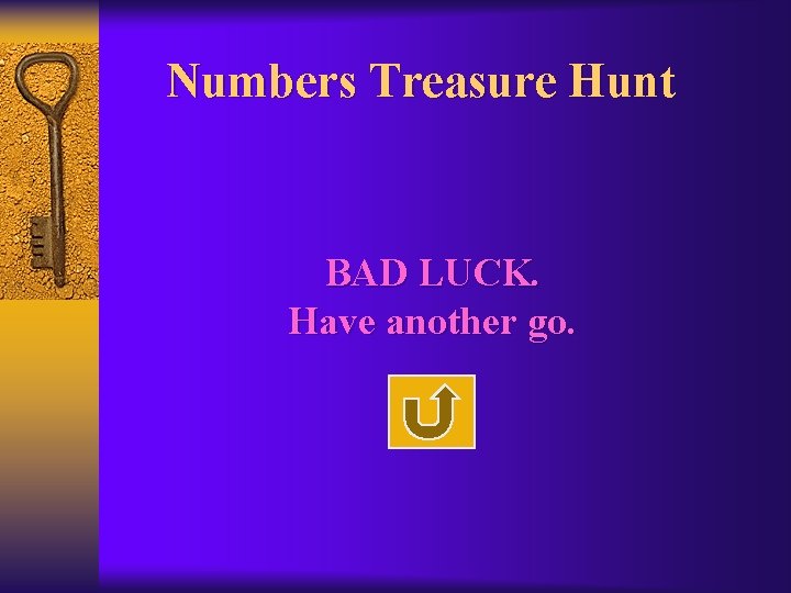 Numbers Treasure Hunt BAD LUCK. Have another go. 