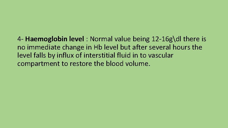4 - Haemoglobin level : Normal value being 12 -16 gdl there is no