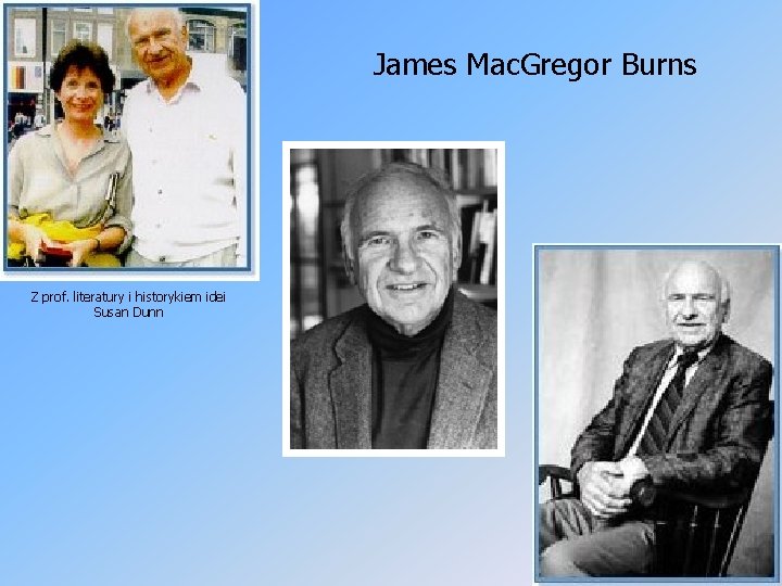 James Mac. Gregor Burns Z prof. literatury i historykiem idei Susan Dunn 