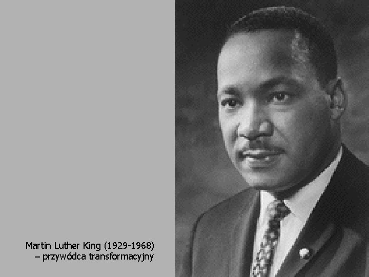 Martin Luther King (1929 -1968) – przywódca transformacyjny 