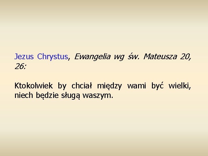 Jezus Chrystus, Ewangelia wg św. Mateusza 20, 26: Ktokolwiek by chciał między wami być