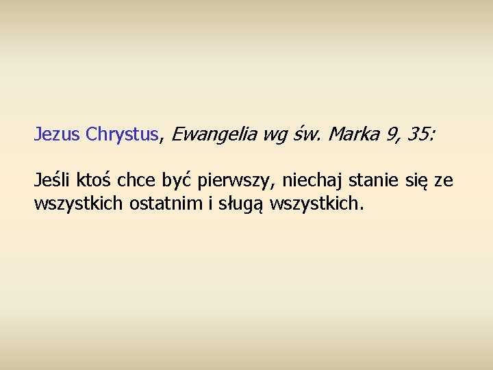 Jezus Chrystus, Ewangelia wg św. Marka 9, 35: Jeśli ktoś chce być pierwszy, niechaj