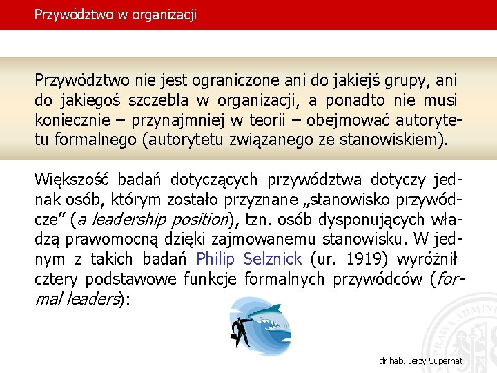 Przywództwo w organizacji Przywództwo nie jest ograniczone ani do jakiejś grupy, ani do jakiegoś