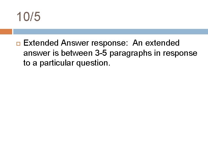 10/5 Extended Answer response: An extended answer is between 3 -5 paragraphs in response