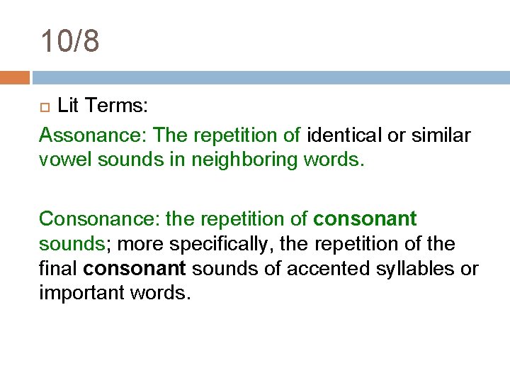 10/8 Lit Terms: Assonance: The repetition of identical or similar vowel sounds in neighboring