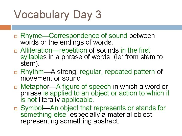 Vocabulary Day 3 Rhyme—Correspondence of sound between words or the endings of words. Alliteration—repetition