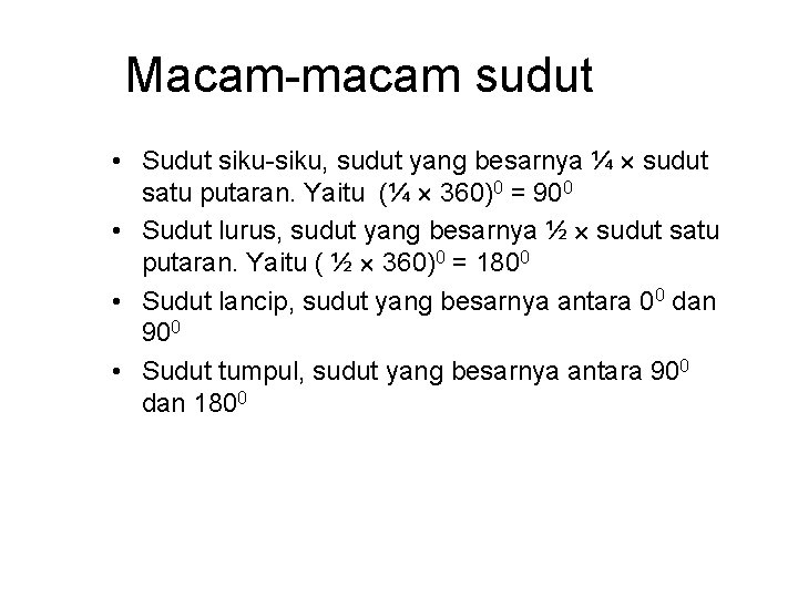 Macam-macam sudut • Sudut siku-siku, sudut yang besarnya ¼ sudut satu putaran. Yaitu (¼