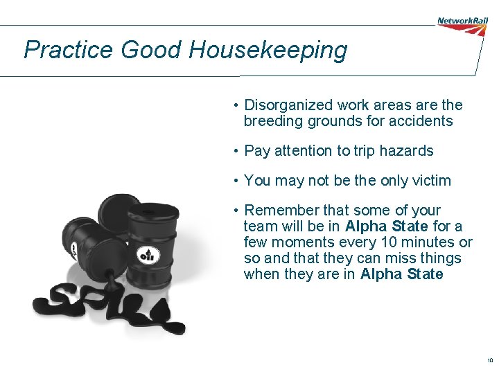 Practice Good Housekeeping • Disorganized work areas are the breeding grounds for accidents •