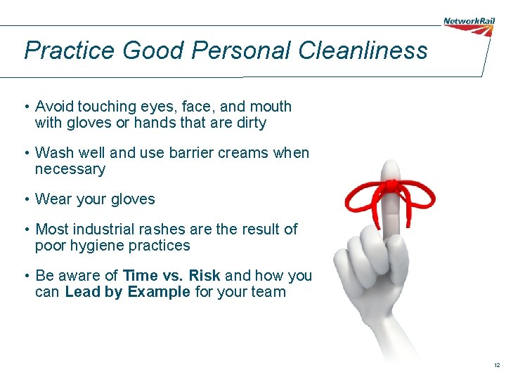 Practice Good Personal Cleanliness • Avoid touching eyes, face, and mouth with gloves or