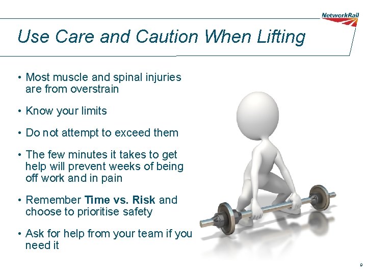 Use Care and Caution When Lifting • Most muscle and spinal injuries are from