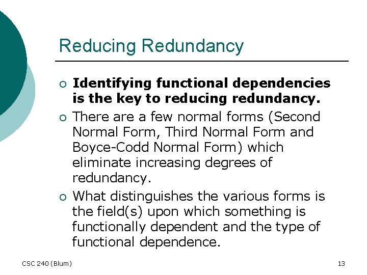 Reducing Redundancy ¡ ¡ ¡ CSC 240 (Blum) Identifying functional dependencies is the key