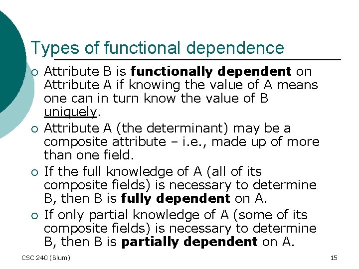 Types of functional dependence ¡ ¡ Attribute B is functionally dependent on Attribute A