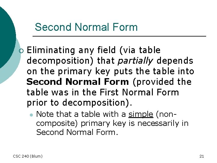 Second Normal Form ¡ Eliminating any field (via table decomposition) that partially depends on