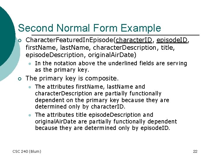 Second Normal Form Example ¡ Character. Featured. In. Episode(character. ID, episode. ID, first. Name,