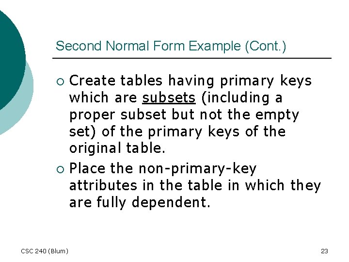 Second Normal Form Example (Cont. ) Create tables having primary keys which are subsets