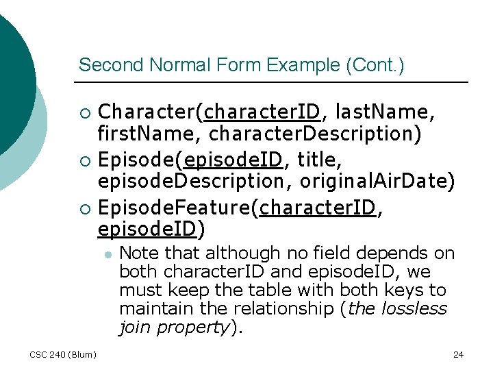 Second Normal Form Example (Cont. ) Character(character. ID, last. Name, first. Name, character. Description)