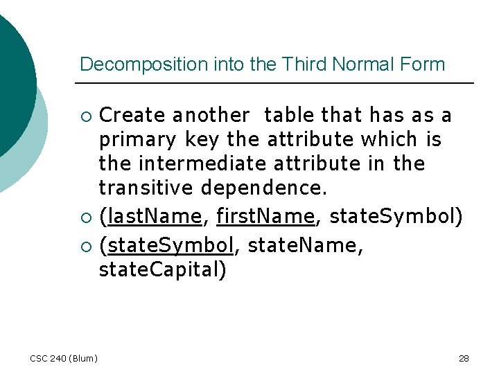 Decomposition into the Third Normal Form Create another table that has as a primary