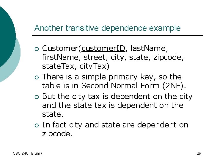 Another transitive dependence example ¡ ¡ CSC 240 (Blum) Customer(customer. ID, last. Name, first.