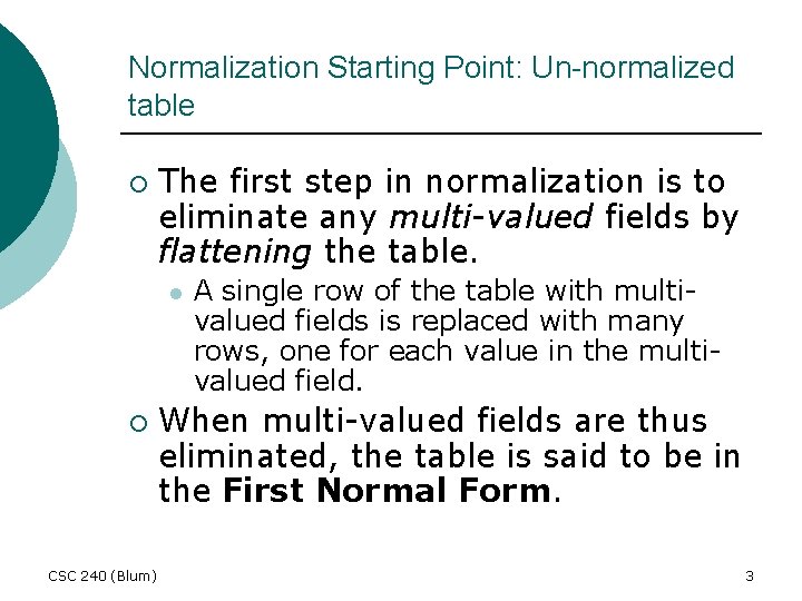 Normalization Starting Point: Un-normalized table ¡ The first step in normalization is to eliminate