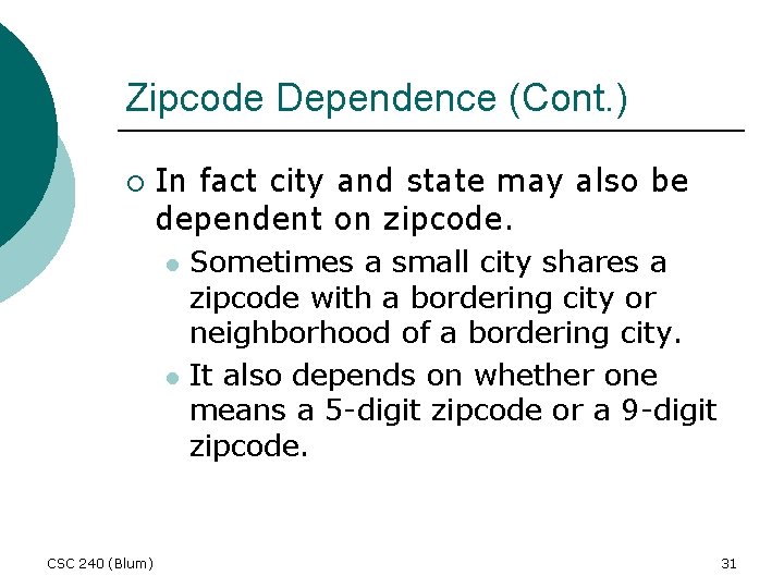 Zipcode Dependence (Cont. ) ¡ In fact city and state may also be dependent