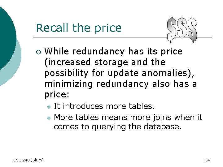 Recall the price ¡ While redundancy has its price (increased storage and the possibility