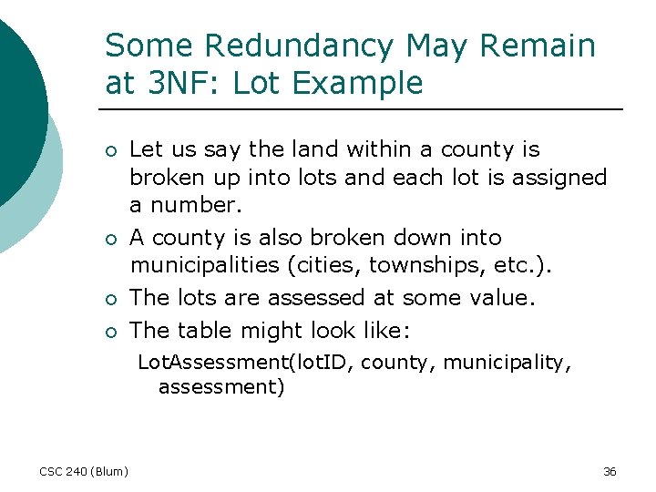 Some Redundancy May Remain at 3 NF: Lot Example ¡ ¡ Let us say