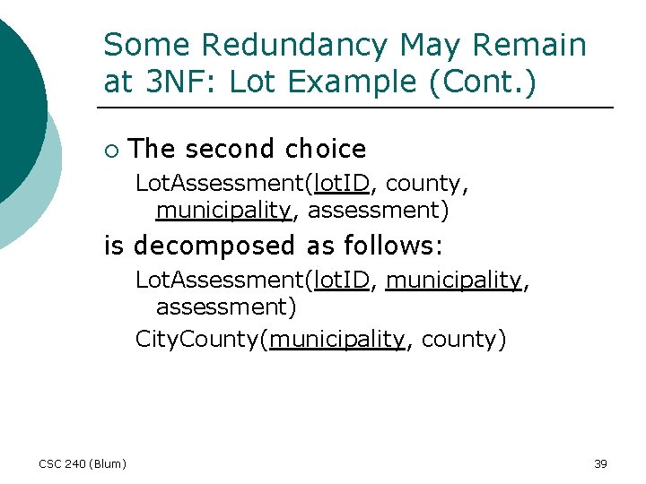 Some Redundancy May Remain at 3 NF: Lot Example (Cont. ) ¡ The second